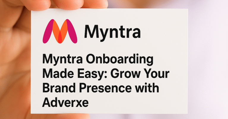 Myntra Onboarding Made Easy: Grow Your Brand Presence with Adverxe